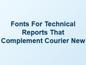 Choosing Complementary Fonts for Technical Reports