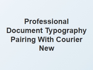 Using Courier New for Professional Academic Typography