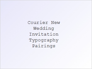 Typography Pairings for Your Wedding Invitation Using Courier New