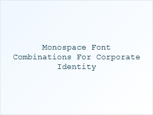 Corporate Identity Pairings with Monospace Fonts
